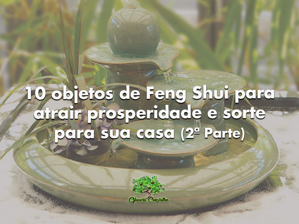 Objetos De Feng Shui Para Atrair Prosperidade E Sorte Para Sua Casa