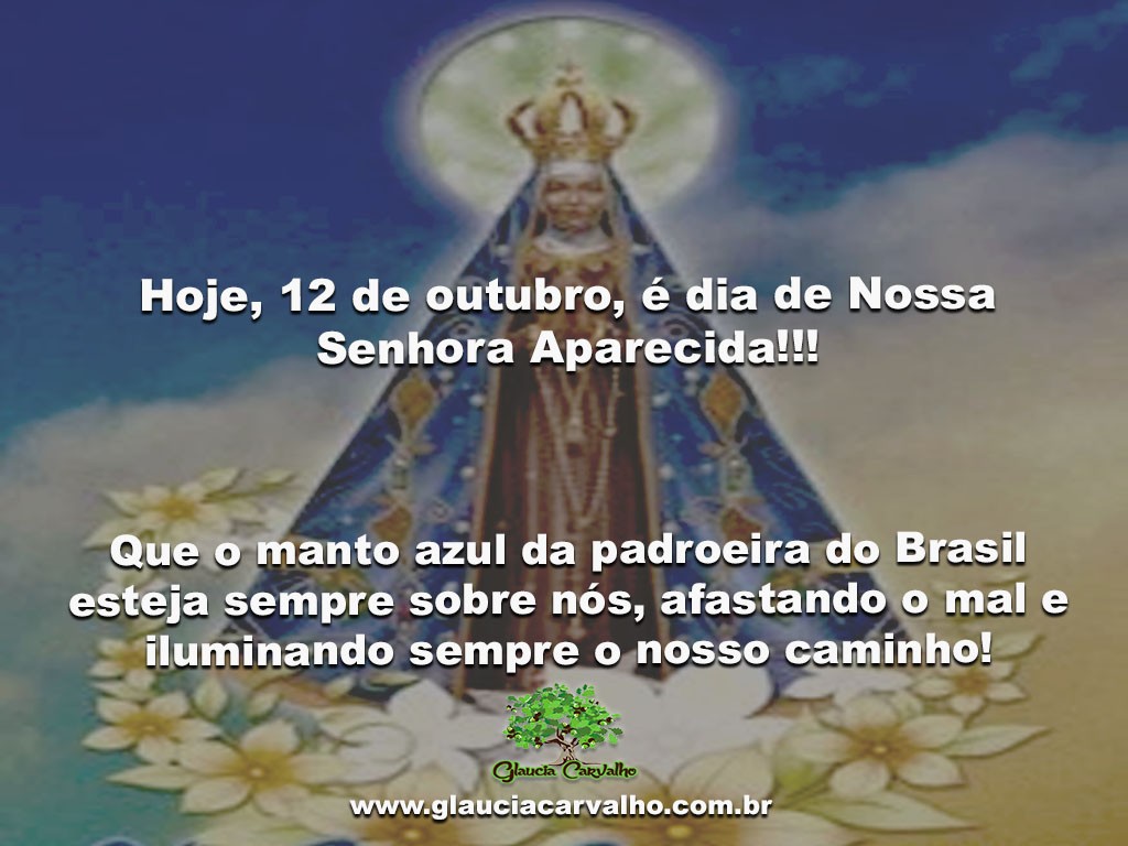 Hoje 12 De Outubro é Dia De Nossa Senhora Aparecida